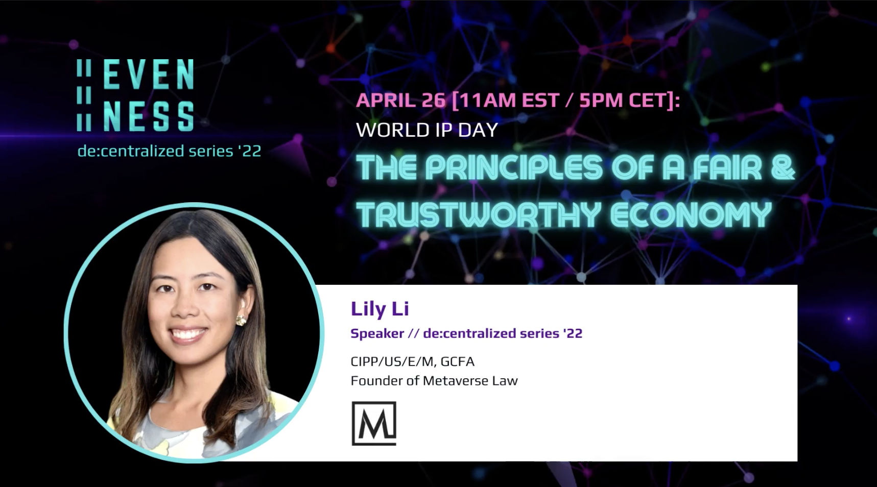 Image of Lily Li, Founder of Metaverse Law and time and date for Evenness' de:centralized series '22 event "The Principles of a Fair & Trustworthy Economy."